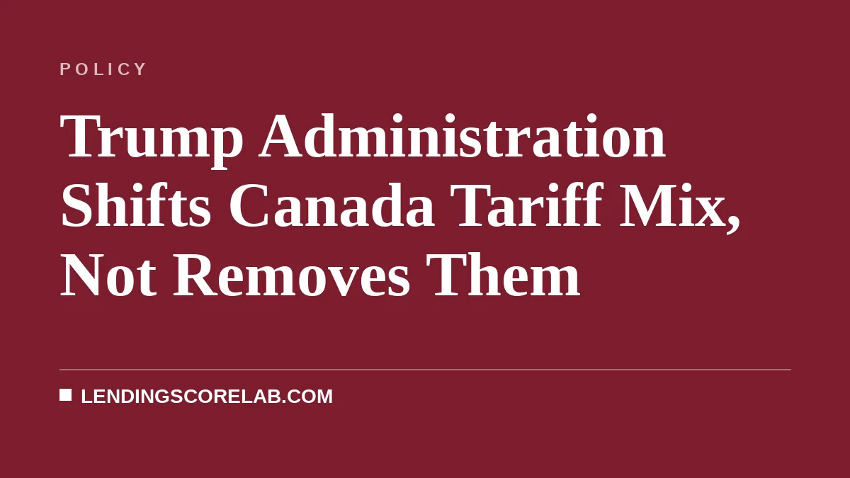 Trump Administration Shifts Canada Tariff Mix, Not Removes Them