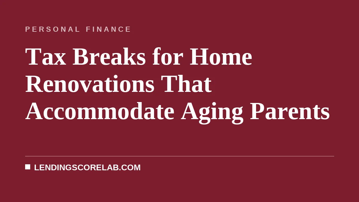Tax Breaks for Home Renovations That Accommodate Aging Parents