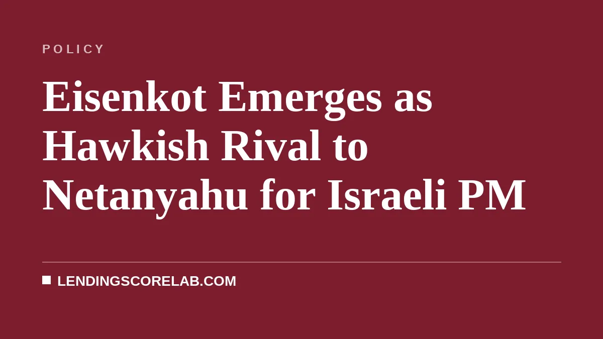 Eisenkot Emerges as Hawkish Rival to Netanyahu for Israeli PM