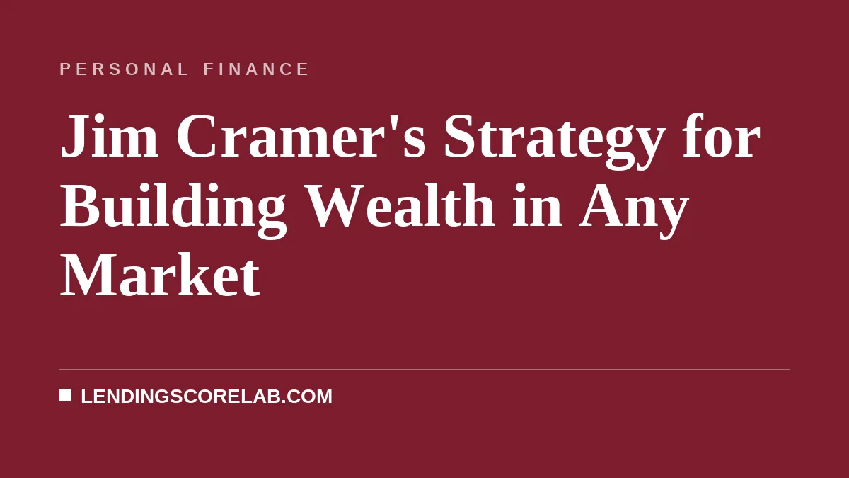 Jim Cramer's Strategy for Building Wealth in Any Market