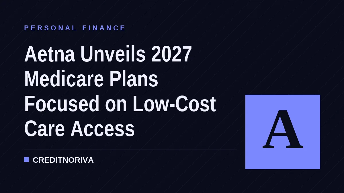 Aetna Unveils 2027 Medicare Plans Focused on Low-Cost Care Access