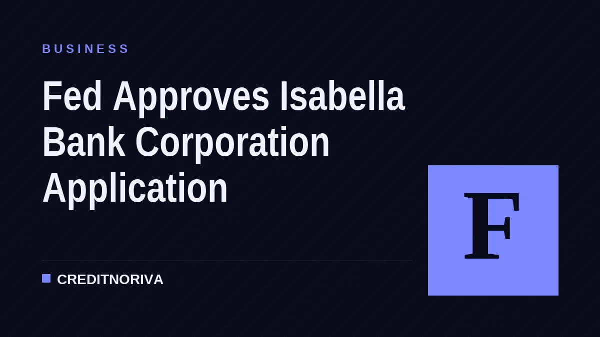 Fed Approves Isabella Bank Corporation Application