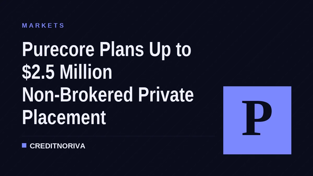Purecore Plans Up to $2.5 Million Non-Brokered Private Placement