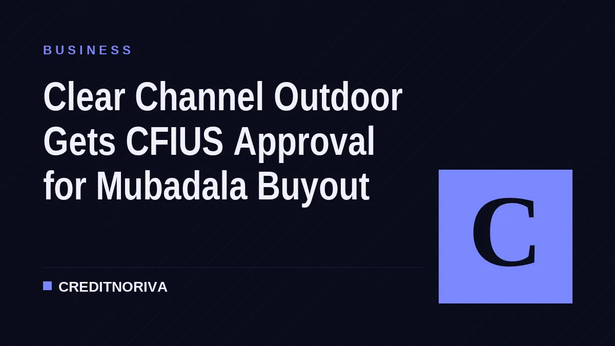 Clear Channel Outdoor Gets CFIUS Approval for Mubadala Capital Deal