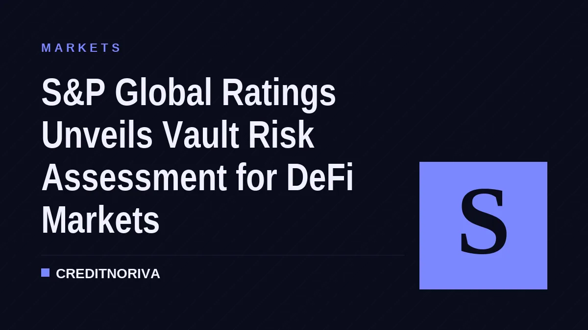 S&P Global Ratings Unveils Vault Risk Assessment for DeFi Markets