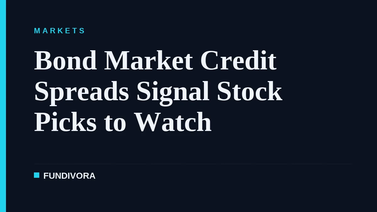 Bond Market Credit Spreads Signal Stock Picks to Watch