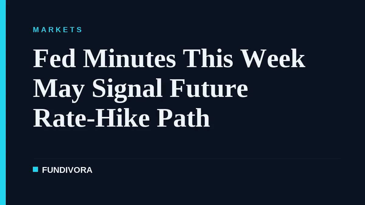 Fed Minutes This Week May Signal Future Rate-Hike Path