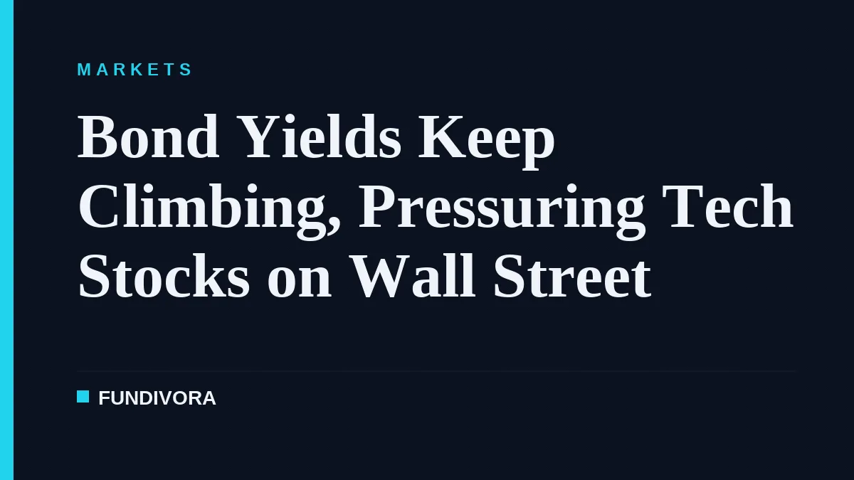 Bond Yields Keep Climbing, Pressuring Tech Stocks on Wall Street