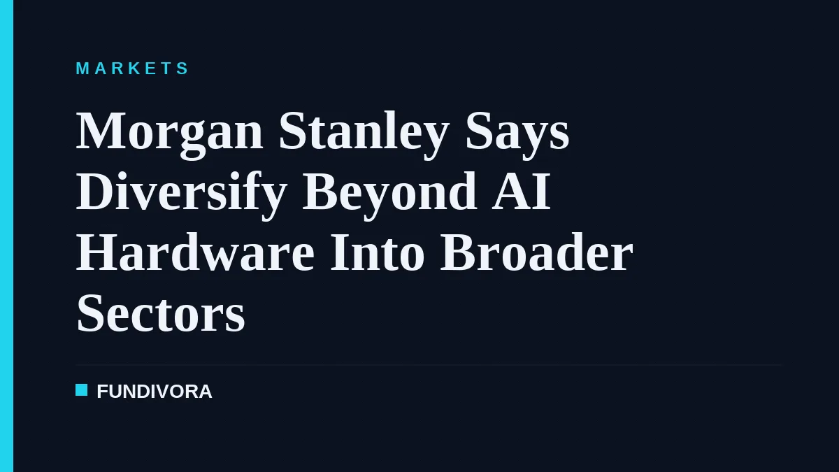 Morgan Stanley Says Diversify Beyond AI Hardware Into Broader Sectors