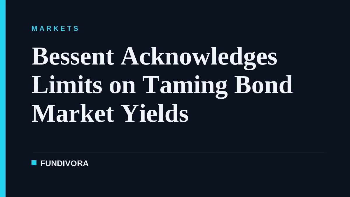 Bessent Acknowledges Limits on Taming Bond Market Yields