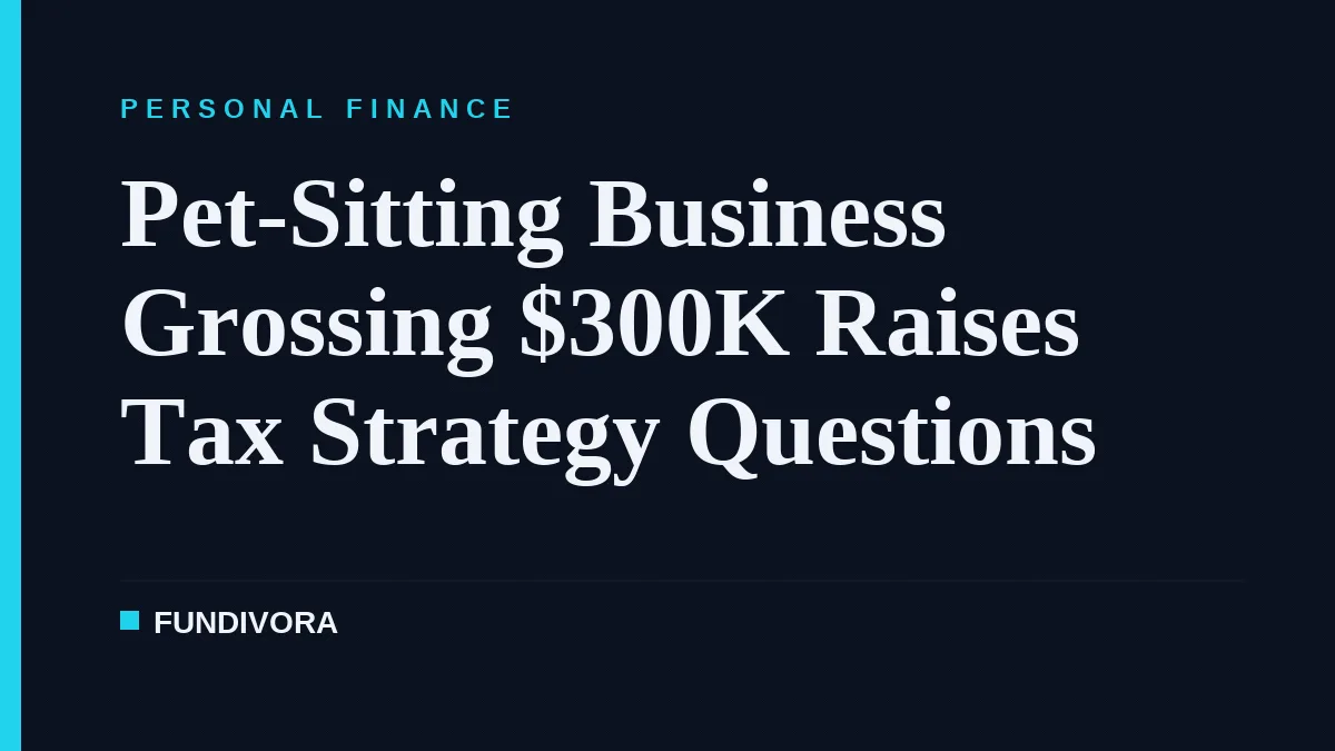 Pet-Sitting Business Grossing $300K Raises Tax Strategy Questions