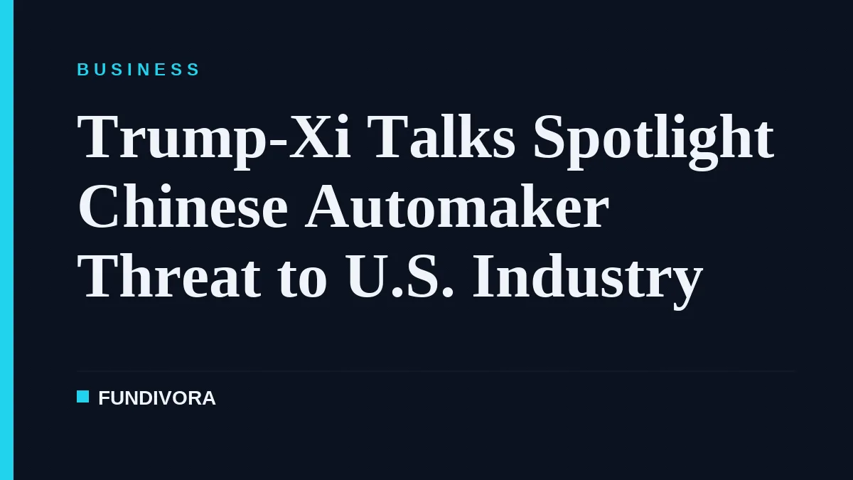 Trump-Xi Talks Spotlight Chinese Automaker Threat to U.S. Industry