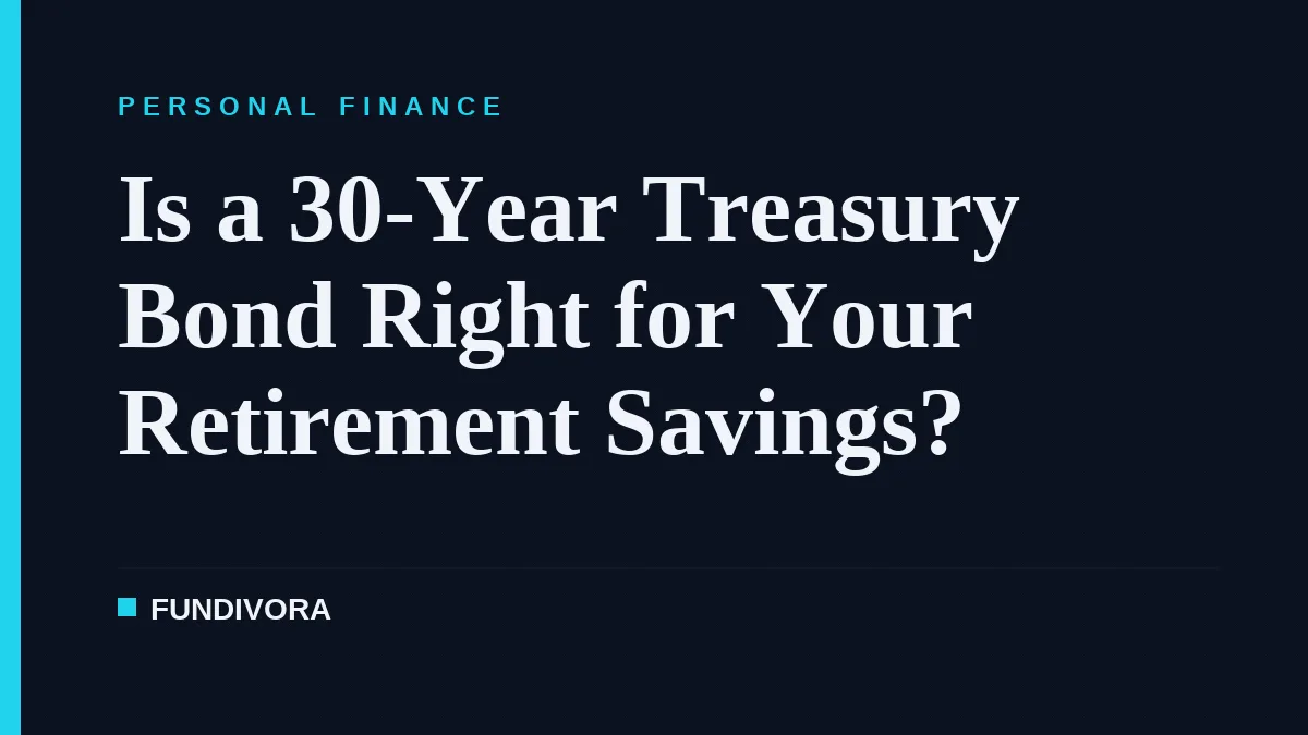 Is a 30-Year Treasury Bond Right for Your Retirement Savings?