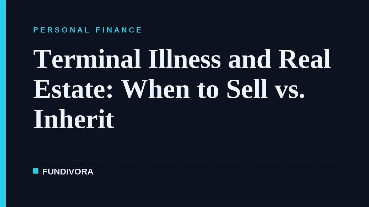 Terminal Illness and Real Estate: When to Sell vs. Inherit