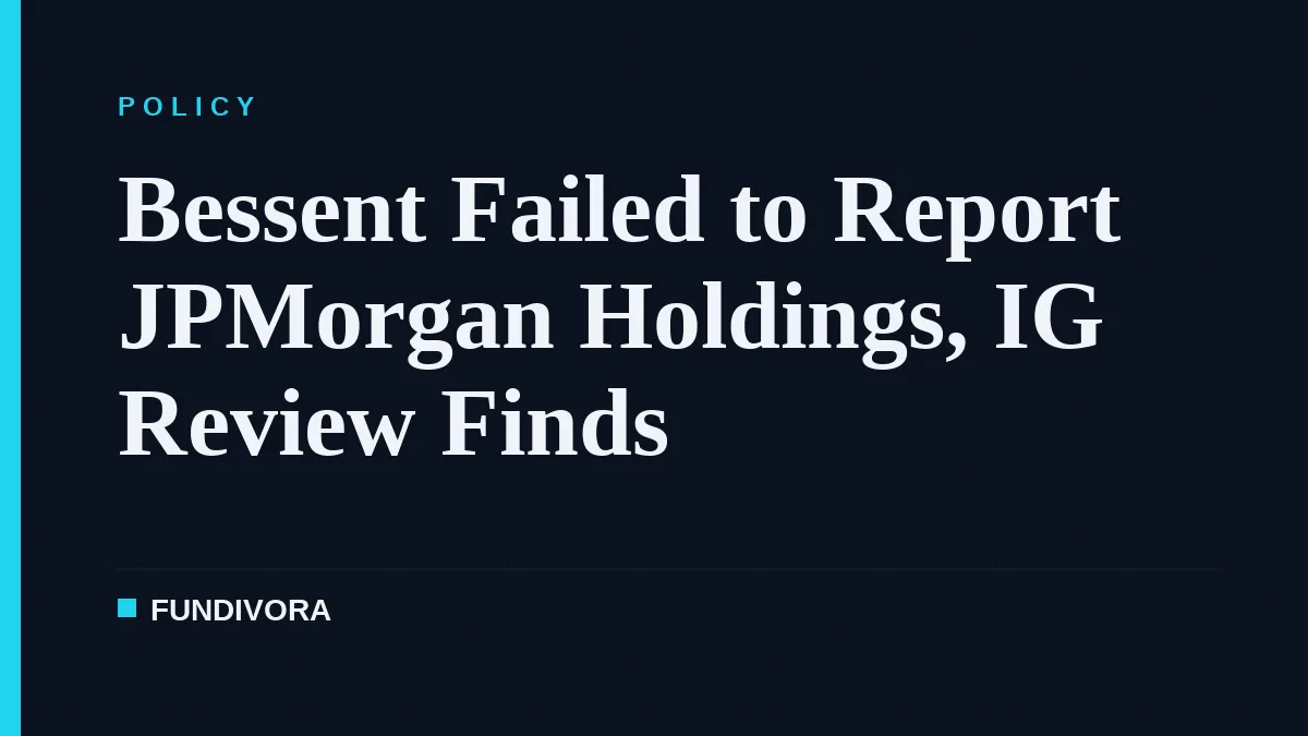 Bessent Failed to Report JPMorgan Holdings, IG Review Finds
