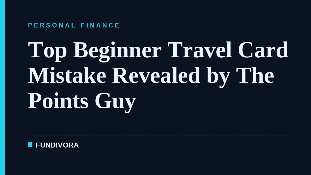 Top Beginner Travel Card Mistake Revealed by The Points Guy