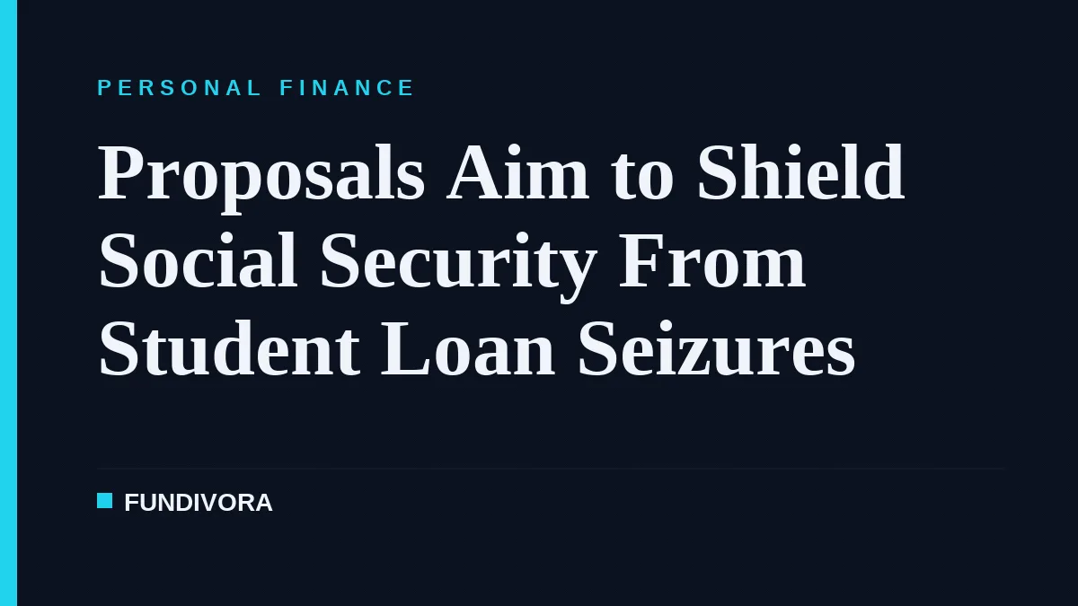 Proposals Aim to Shield Social Security From Student Loan Seizures