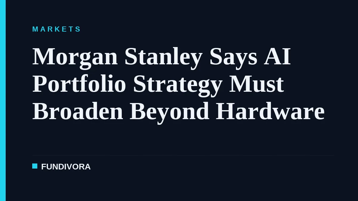 Morgan Stanley Says AI Portfolio Strategy Must Broaden Beyond Hardware