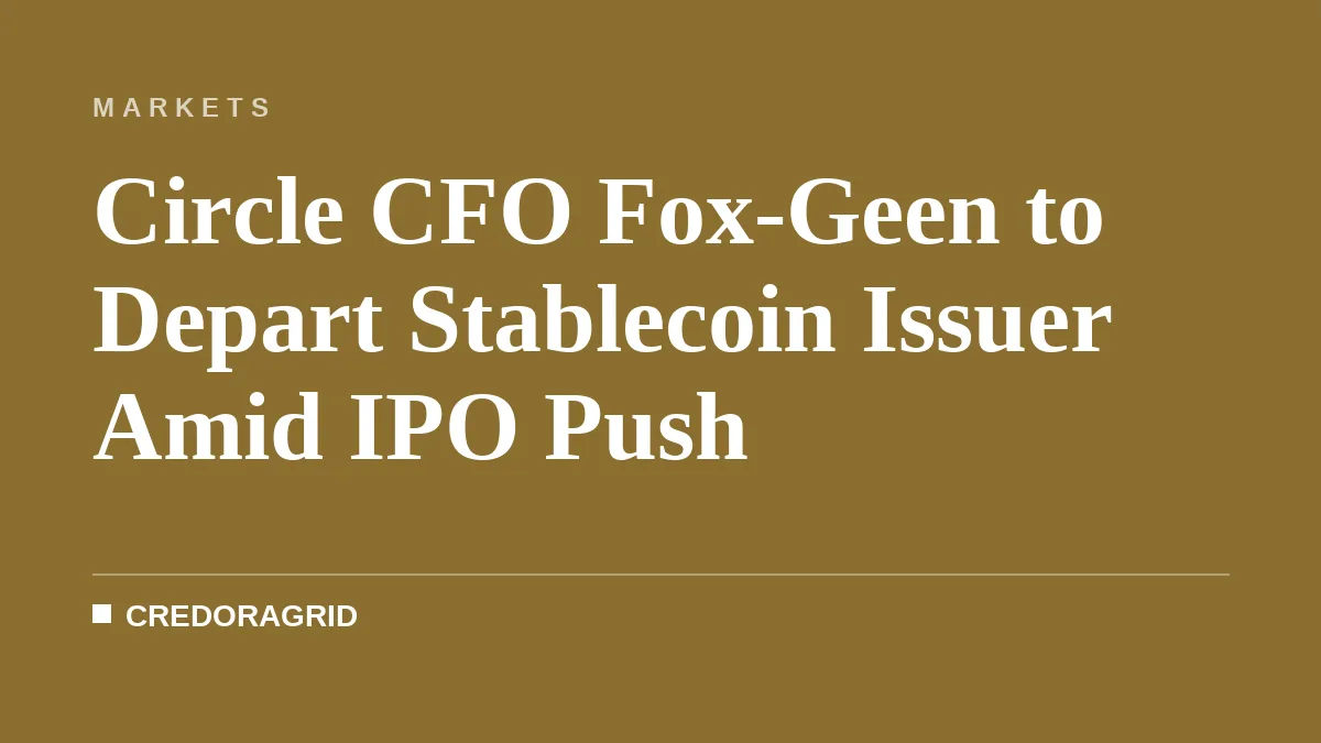 Circle CFO Fox-Geen to Depart Stablecoin Issuer Amid IPO Push