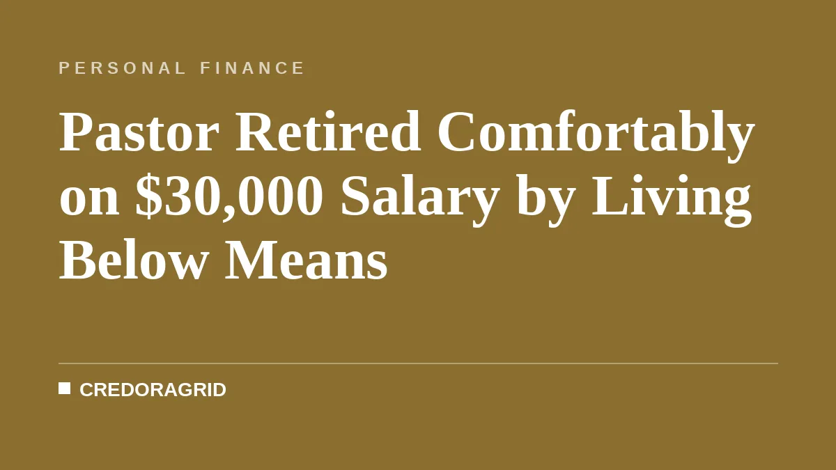 Pastor Retired Comfortably on $30,000 Salary by Living Below Means