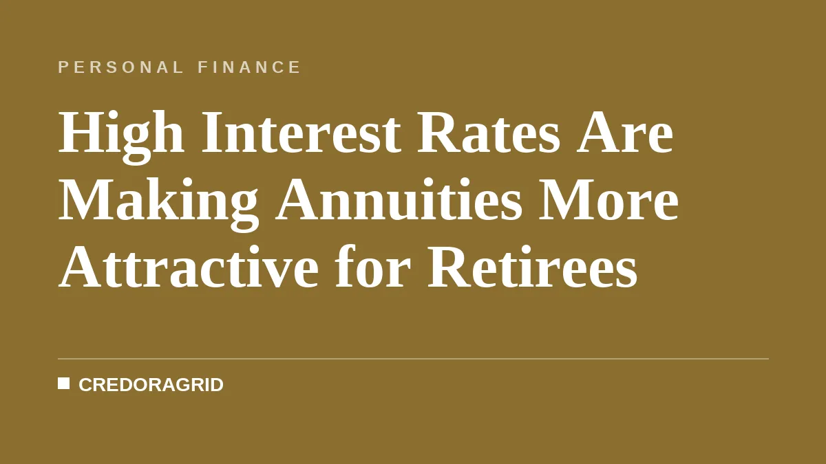 High Interest Rates Are Making Annuities More Attractive for Retirees