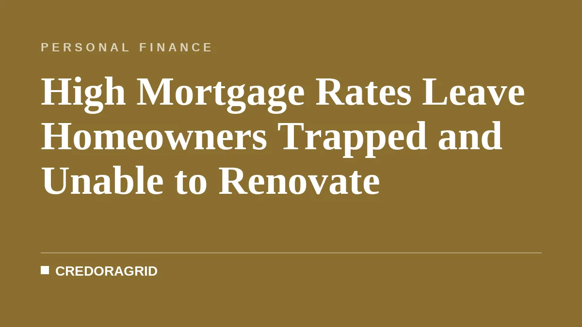 High Mortgage Rates Leave Homeowners Trapped and Unable to Renovate