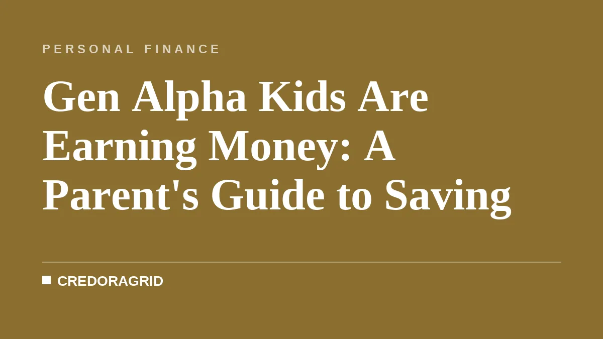 Gen Alpha Kids Are Earning Money: A Parent's Guide to Saving