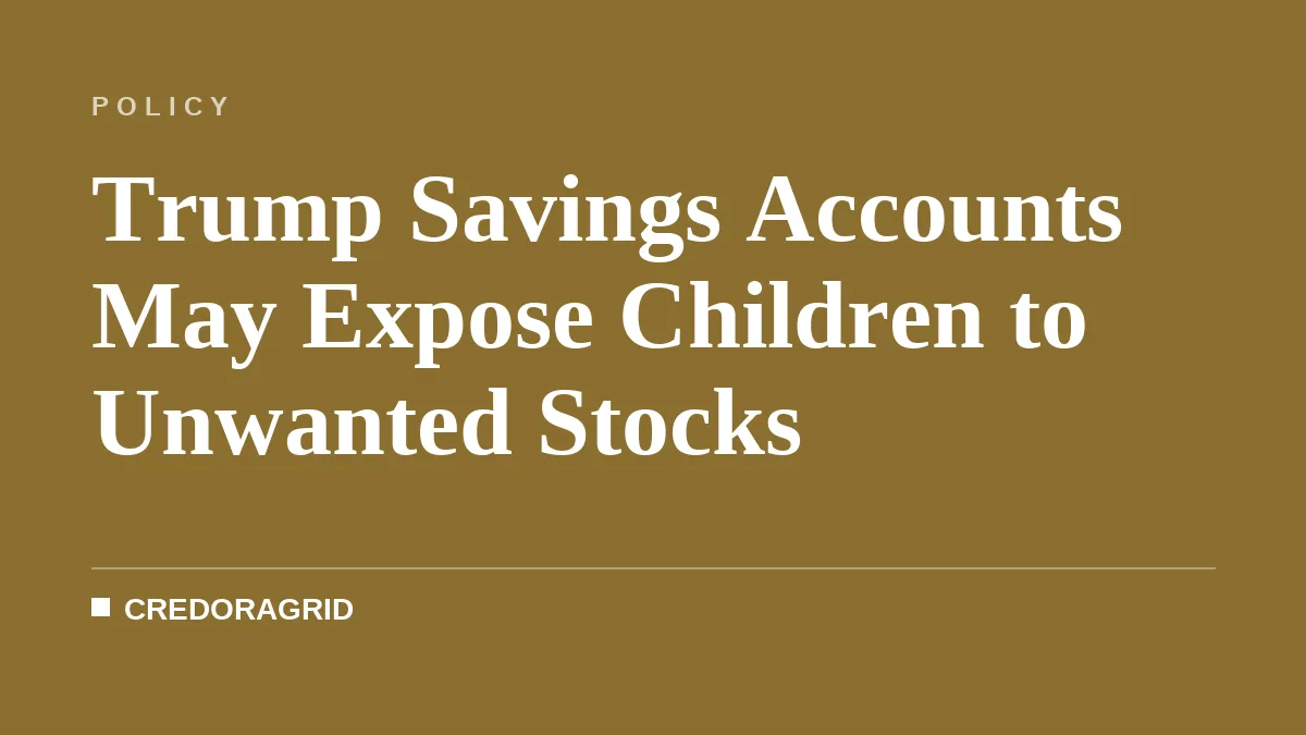 Trump Savings Accounts May Expose Children to Unwanted Stocks