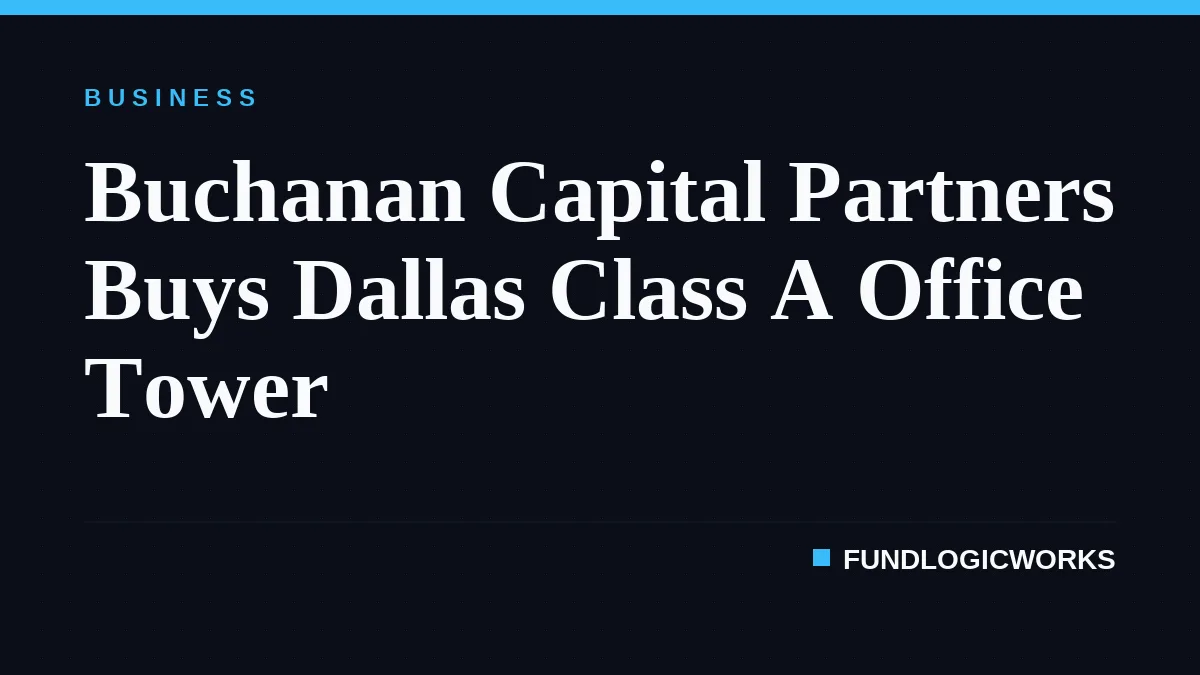 Buchanan Capital Partners Buys Dallas Class A Office Tower
