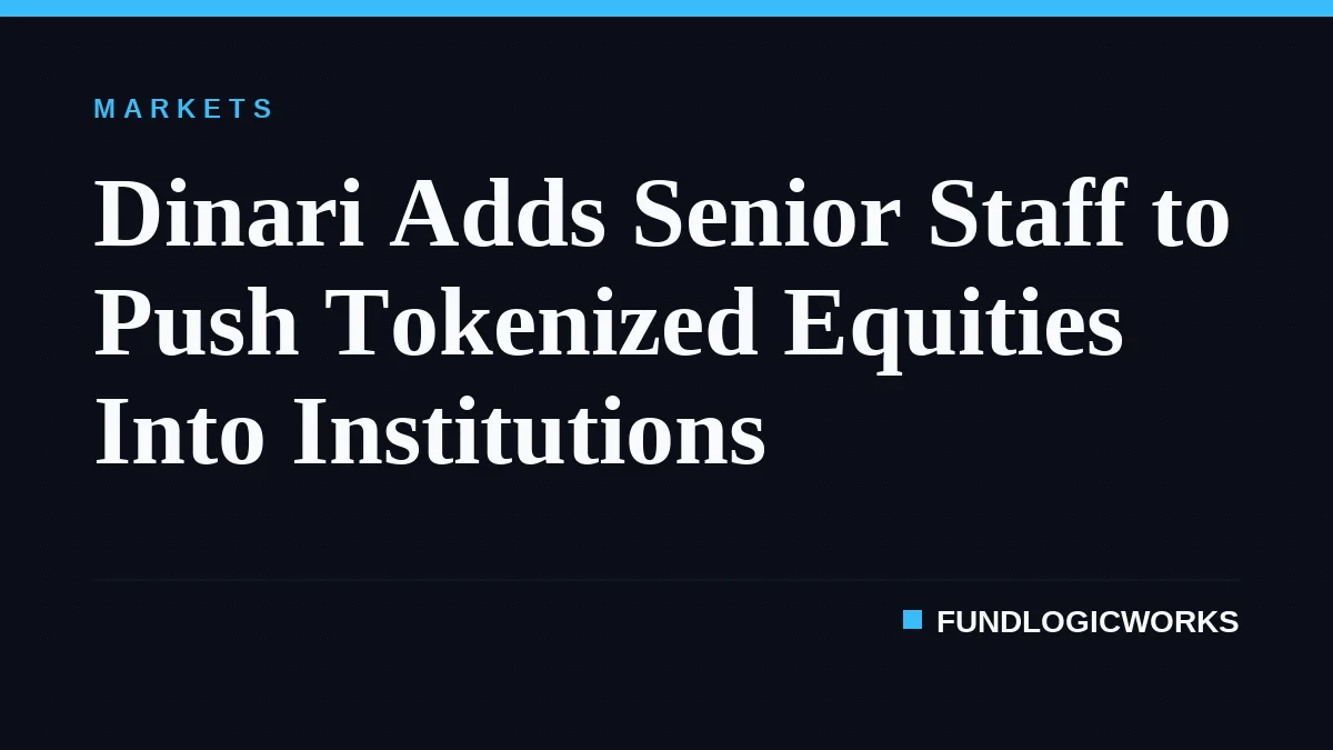 Dinari Adds Senior Staff to Push Tokenized Equities Into Institutions
