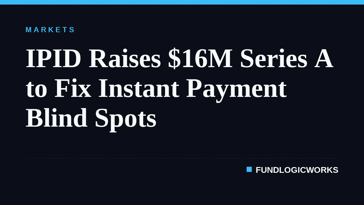 IPID Raises $16M Series A to Fix Instant Payment Blind Spots