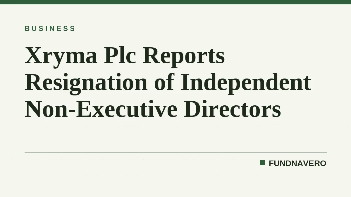 Xryma Plc Reports Resignation of Independent Non-Executive Directors