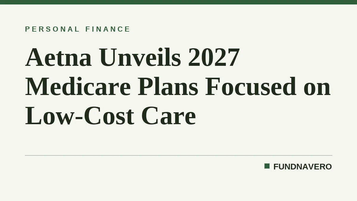 Aetna Unveils 2027 Medicare Plans Focused on Low-Cost Care