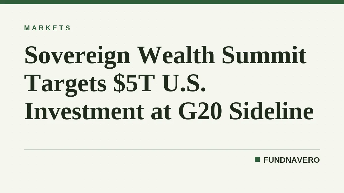 Sovereign Wealth Summit Targets $5T U.S. Investment at G20 Sideline