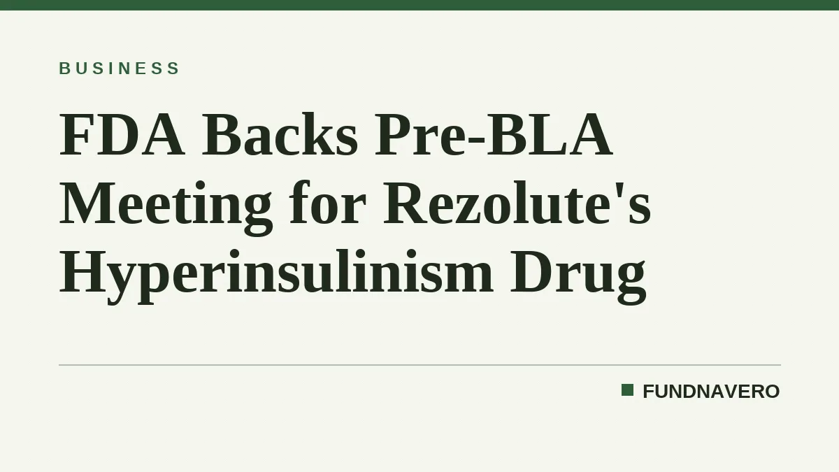 FDA Backs Pre-BLA Meeting for Rezolute's Hyperinsulinism Drug