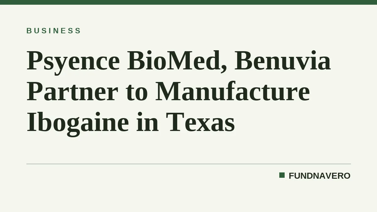 Psyence BioMed, Benuvia Partner to Manufacture Ibogaine in Texas