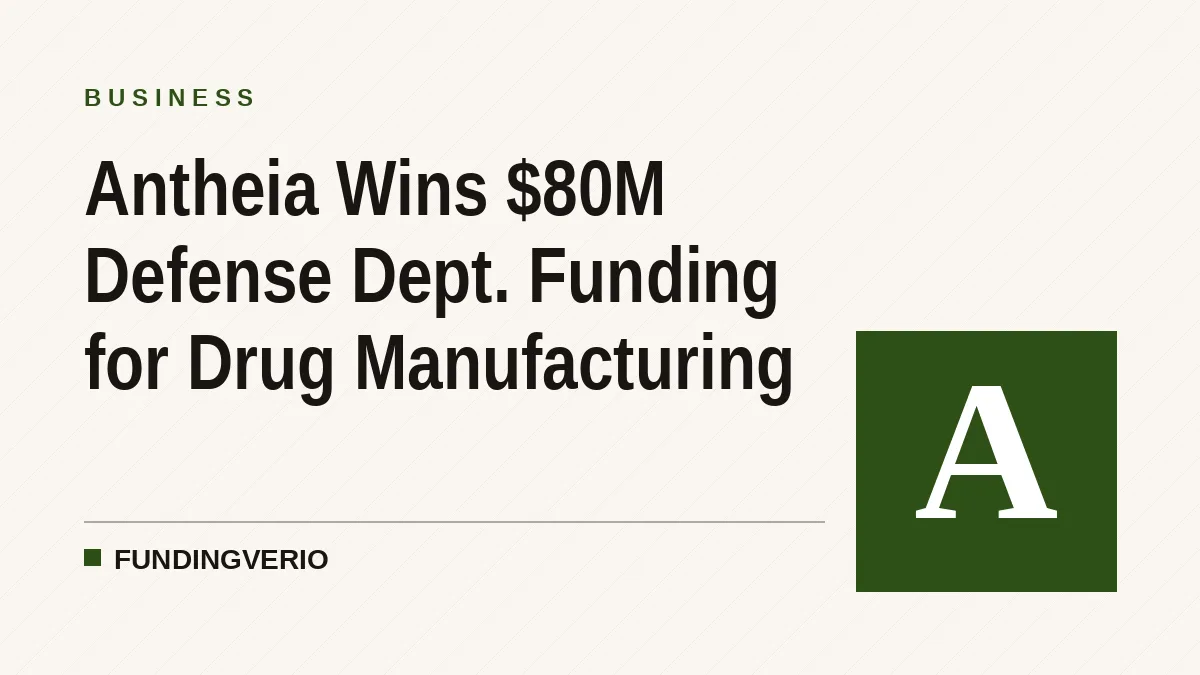 Antheia Wins $80M Defense Dept. Funding for Drug Manufacturing