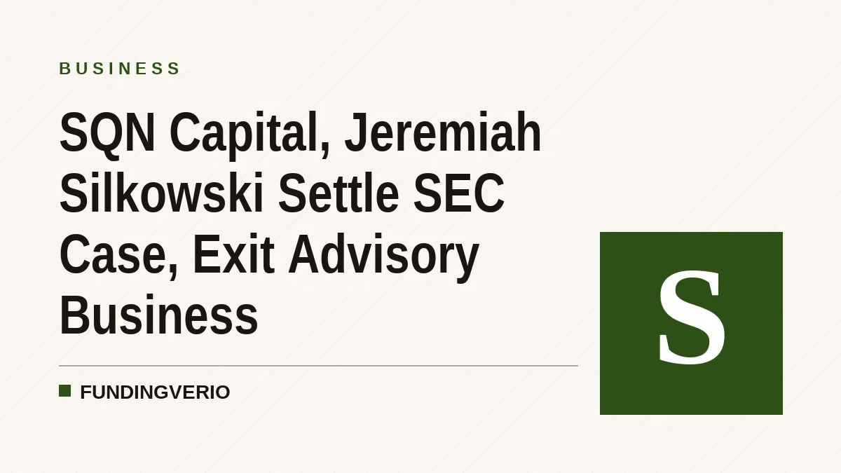 SQN Capital, Jeremiah Silkowski Settle SEC Case, Exit Advisory Business