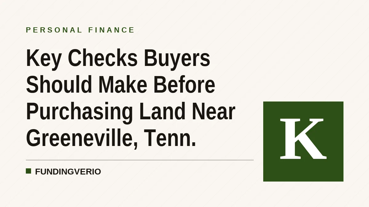 Key Checks Buyers Should Make Before Purchasing Land Near Greeneville, Tenn.