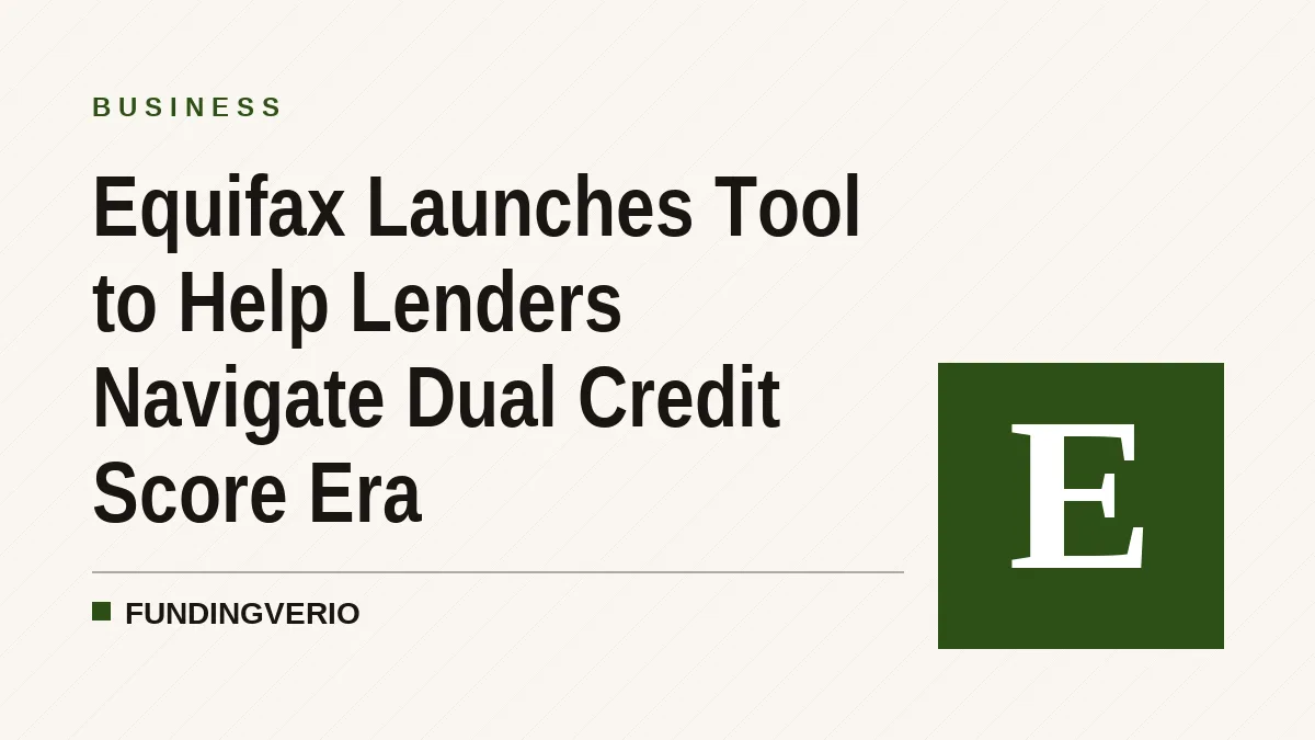 Equifax Launches Tool to Help Lenders Navigate Dual Credit Score Era