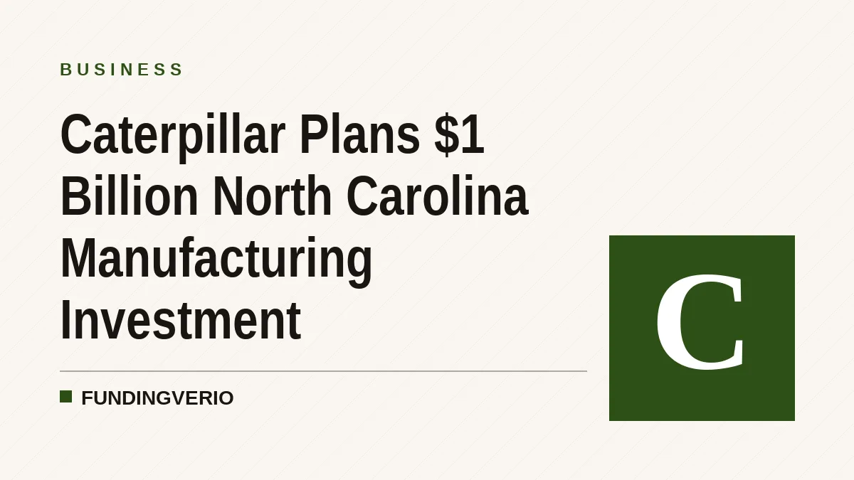 Caterpillar Plans $1 Billion North Carolina Manufacturing Investment