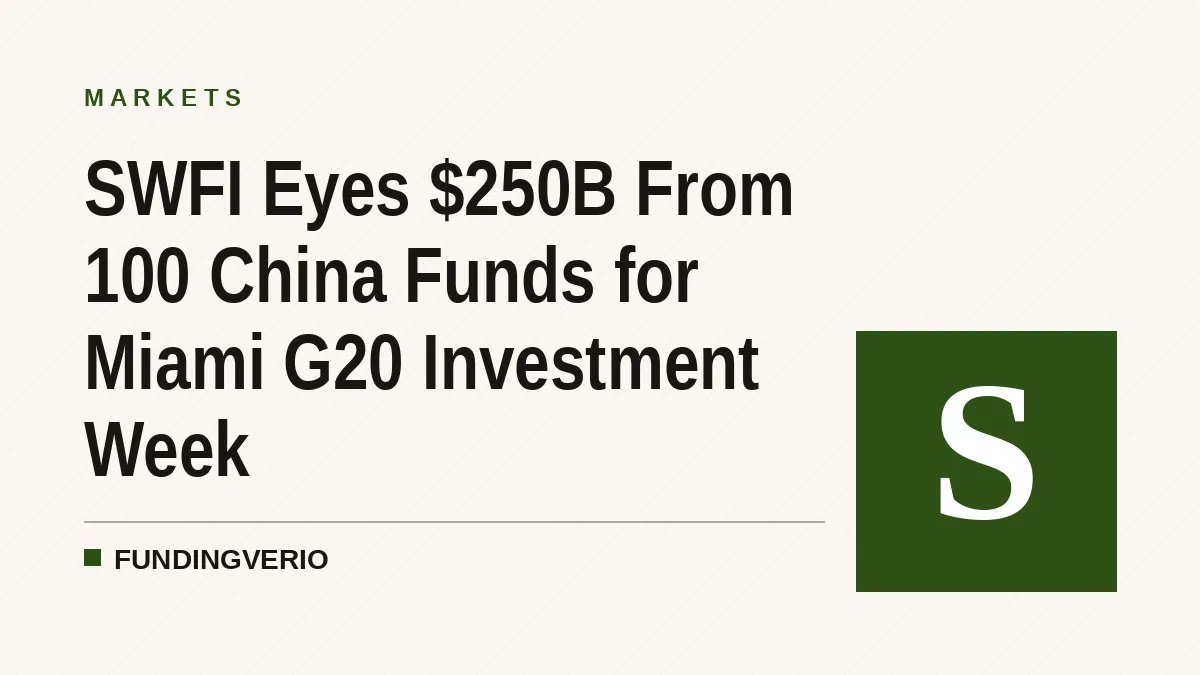 SWFI Eyes $250B From 100 China Funds for Miami G20 Investment Week