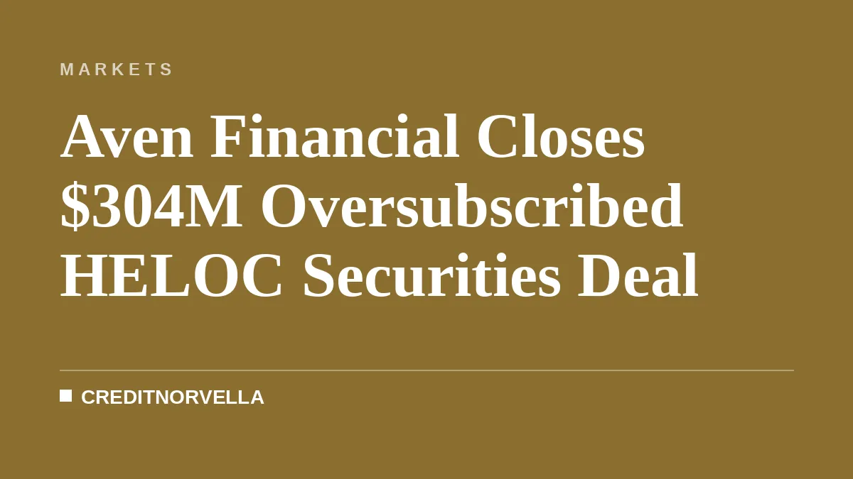 Aven Financial Closes $304M Oversubscribed HELOC Securities Deal