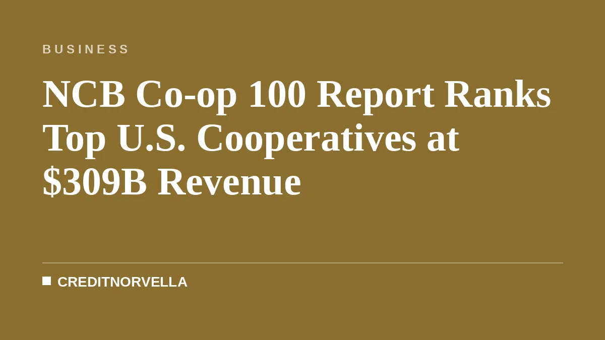 NCB Co-op 100 Report Ranks Top U.S. Cooperatives at $309B Revenue
