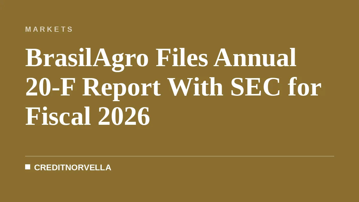 BrasilAgro Files Annual 20-F Report With SEC for Fiscal 2026