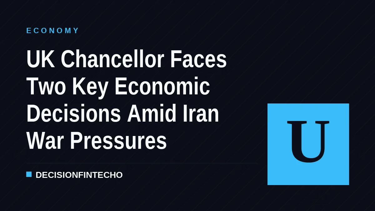 UK Chancellor Faces Two Key Economic Decisions Amid Iran War Pressures