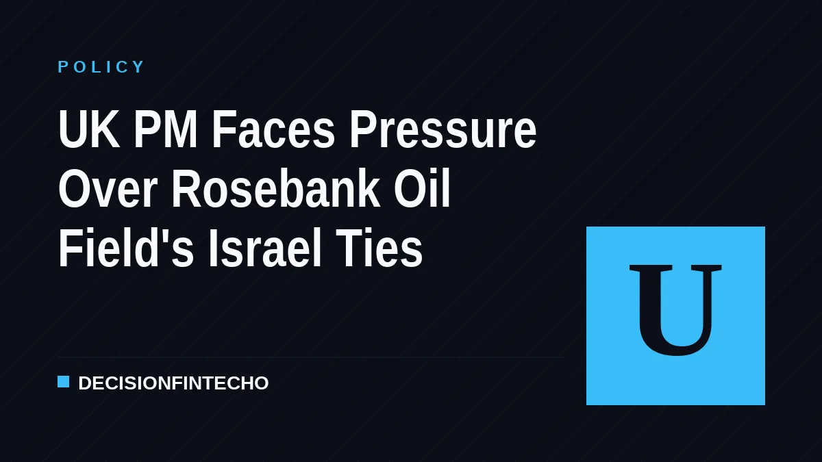 UK PM Faces Pressure Over Rosebank Oil Field's Israel Ties