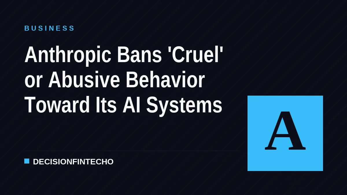Anthropic Bans 'Cruel' or Abusive Behavior Toward Its AI Systems