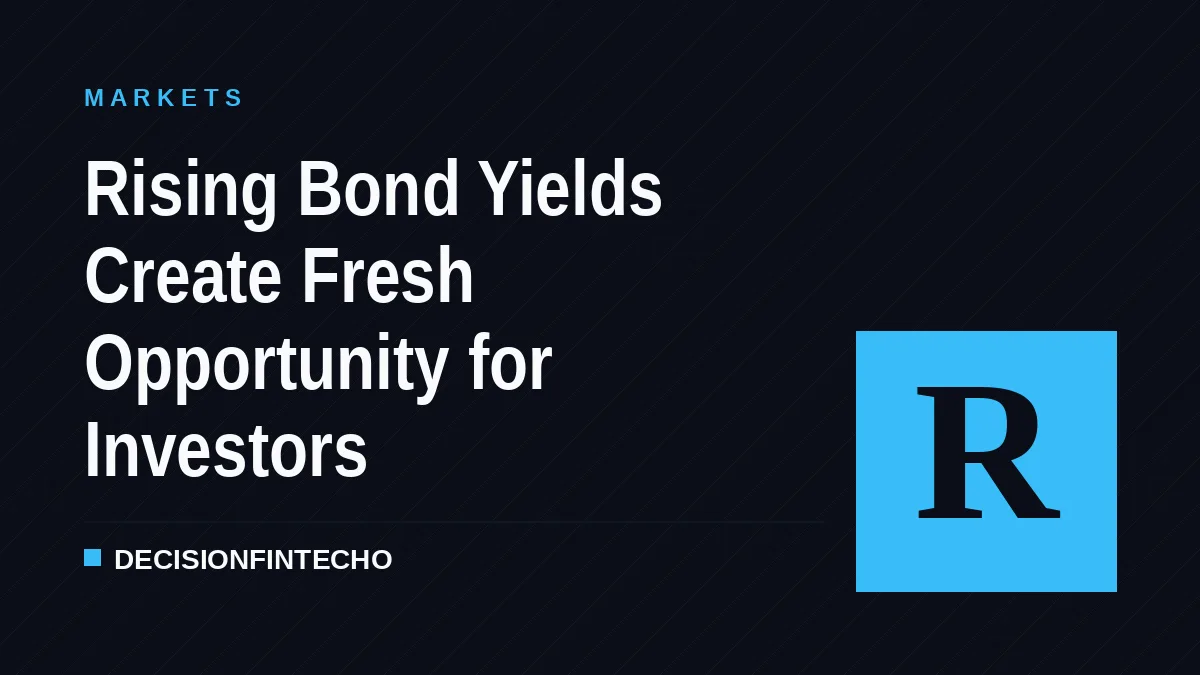 Rising Bond Yields Create Fresh Opportunity for Investors