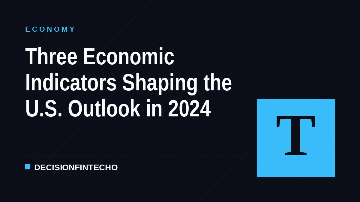 Three Economic Indicators Shaping the U.S. Outlook in 2024
